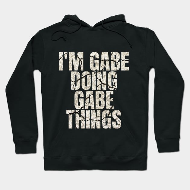 I'm Gabe Doing Gabe Things Funny Saying Gift Hoodie by Grabitees